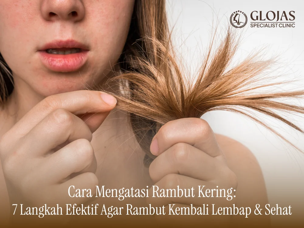 Cara Mengatasi Rambut Kering: 7 Langkah Efektif Agar Rambut Kembali Lembap & Sehat